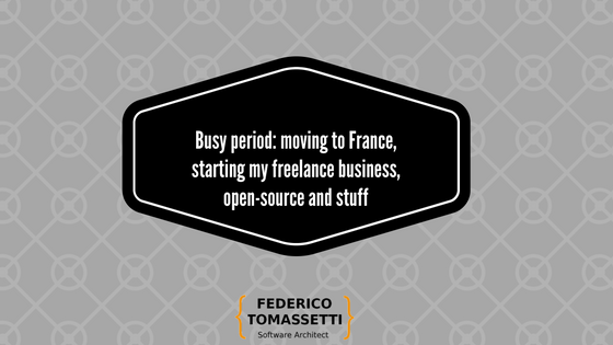 Busy period: moving to France, starting my freelance business, open-source and stuff