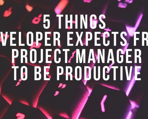 5 things a developer expects from a project manager