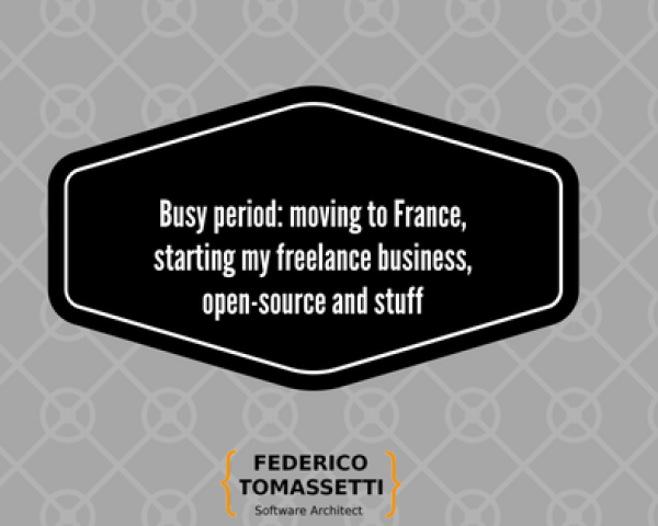 Busy period: moving to France, starting my freelance business, open-source and stuff