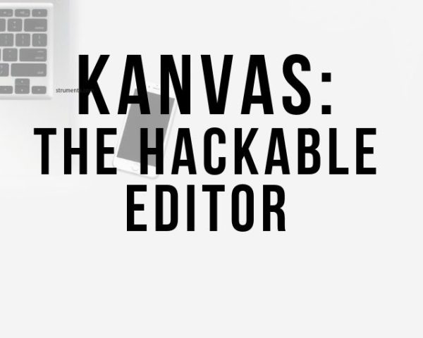 Kanvas_ the hackable editor