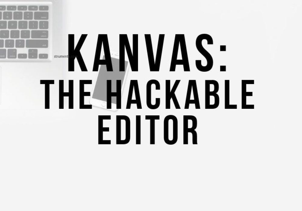 Kanvas_ the hackable editor