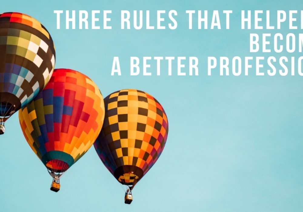 Three Rules that Helped Me Becoming a Better Professional